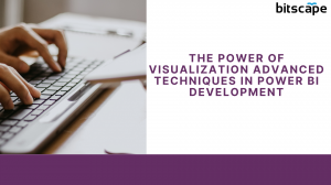 The Power of Visualization Advanced Techniques in Power BI Development